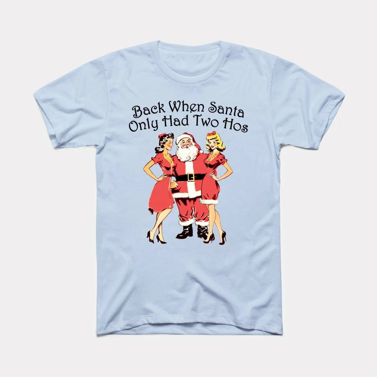 Back When Santa Only Had Two Hos Adult Unisex Tee