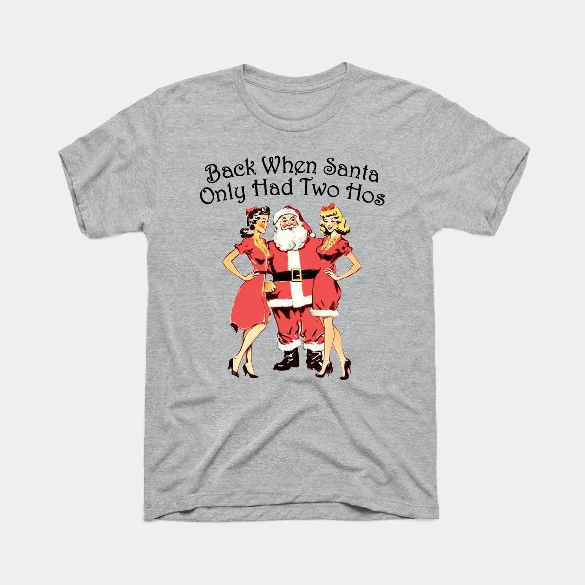 Back When Santa Only Had Two Hos Adult Unisex Tee