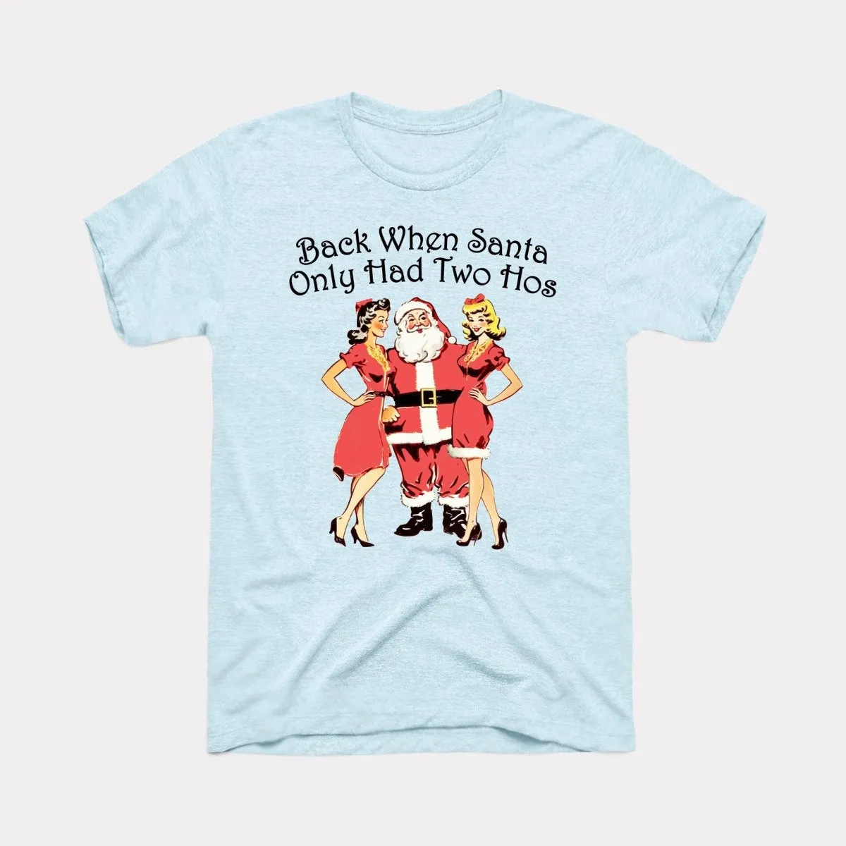 Back When Santa Only Had Two Hos Adult Unisex Tee