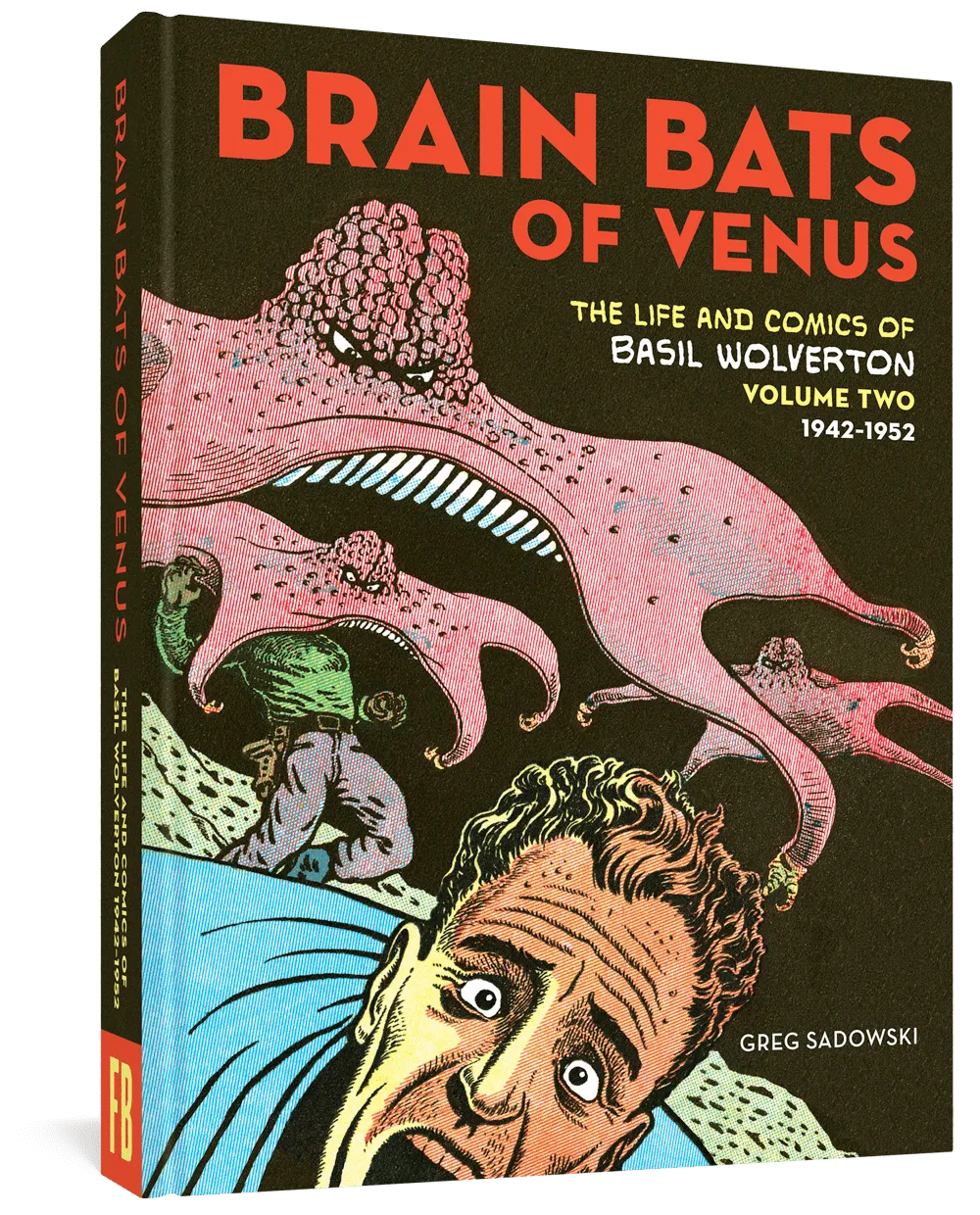 Brain Bats of Venus: The Life and Comics of Basil Wolverton Vol. 2 (1942-1952)