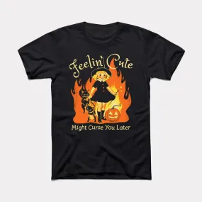 Feelin' Cute Might Curse You Later Adult Unisex Tee