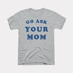 Go Ask Your Mom Adult Unisex Tee